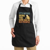It's Weird Being the Same Age as Old People Apron