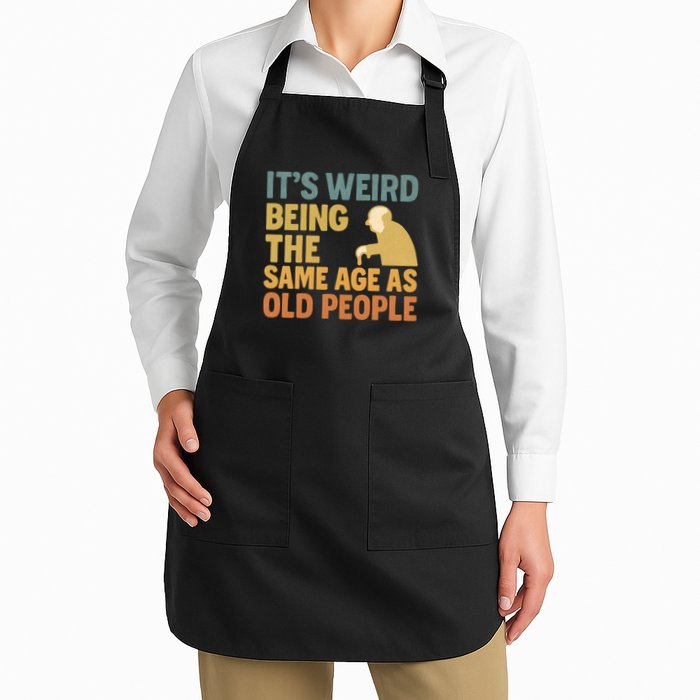 It's Weird Being the Same Age as Old People Apron