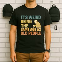 It's Weird Being the Same Age as Old People T-Shirt
