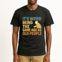 It's Weird Being the Same Age as Old People Tall T-Shirt