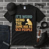 It's Weird Being the Same Age as Old People Tall T-Shirt