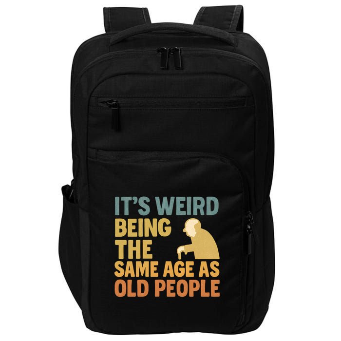 It's Weird Being the Same Age as Old People Impact Tech Backpack