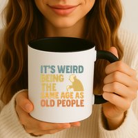 It's Weird Being the Same Age as Old People Mug