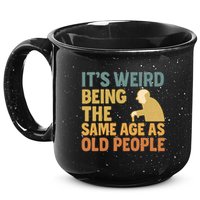 It's Weird Being the Same Age as Old People 15oz Campfire Ceramic Mug
