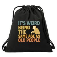 It's Weird Being the Same Age as Old People Drawstring Bag
