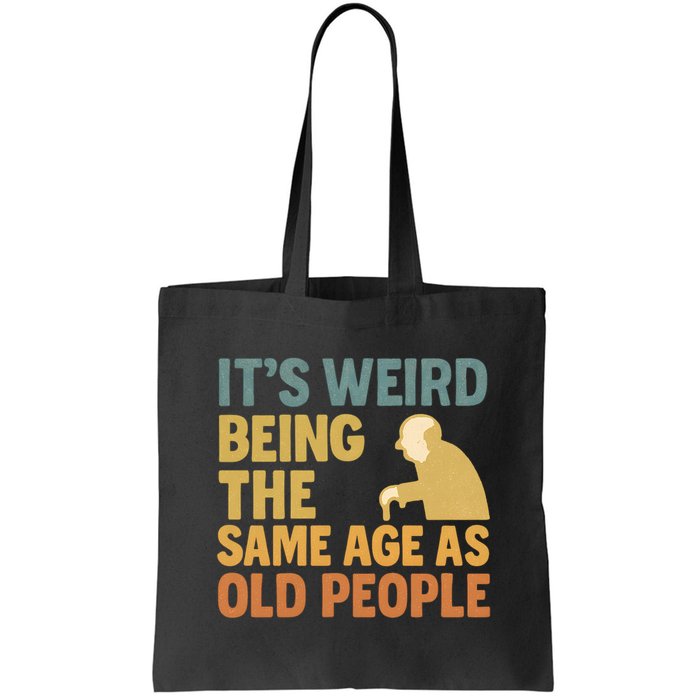 It's Weird Being the Same Age as Old People Bag