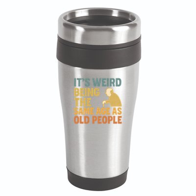 It's Weird Being the Same Age as Old People 16oz Travel Tumbler