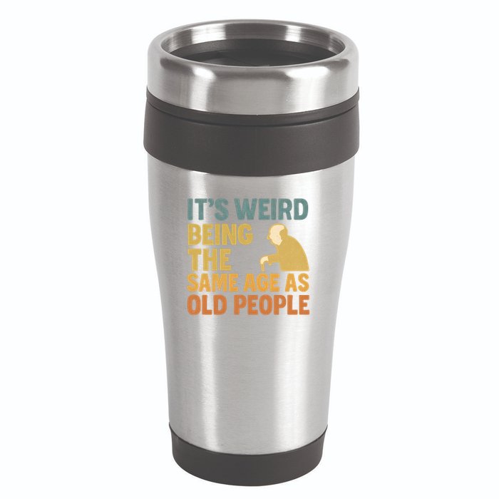 It's Weird Being the Same Age as Old People 16oz Travel Tumbler