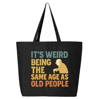 It's Weird Being the Same Age as Old People 25L Jumbo Tote