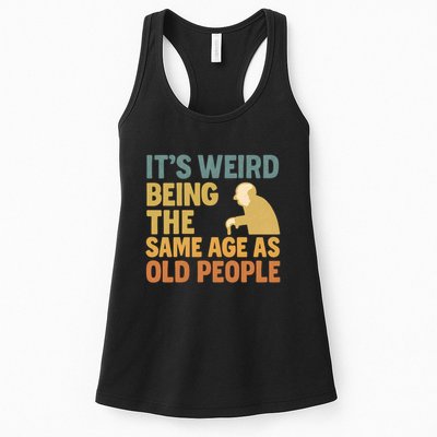 It's Weird Being the Same Age as Old People Womens Tank Top