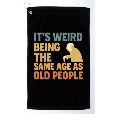It's Weird Being the Same Age as Old People Golf Towel
