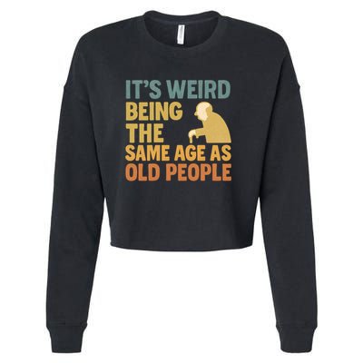 It's Weird Being the Same Age as Old People Cropped Pullover Crew