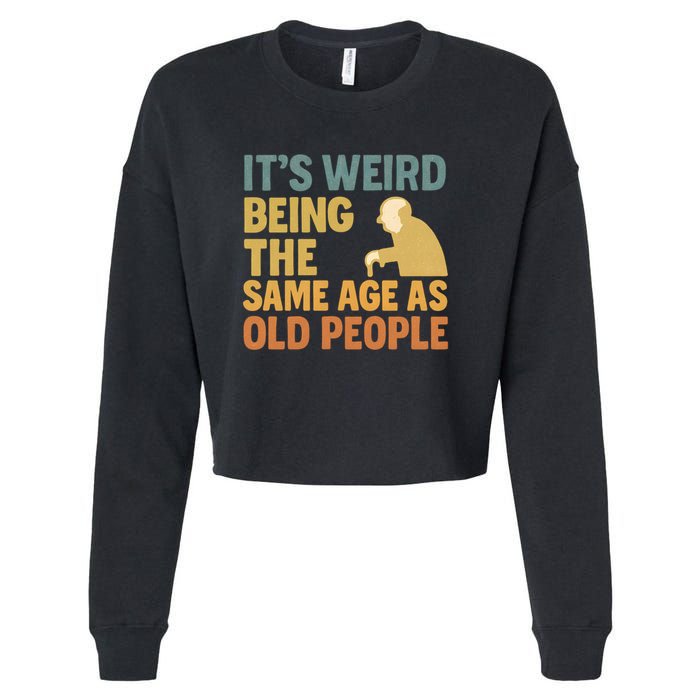 It's Weird Being the Same Age as Old People Cropped Pullover Crew