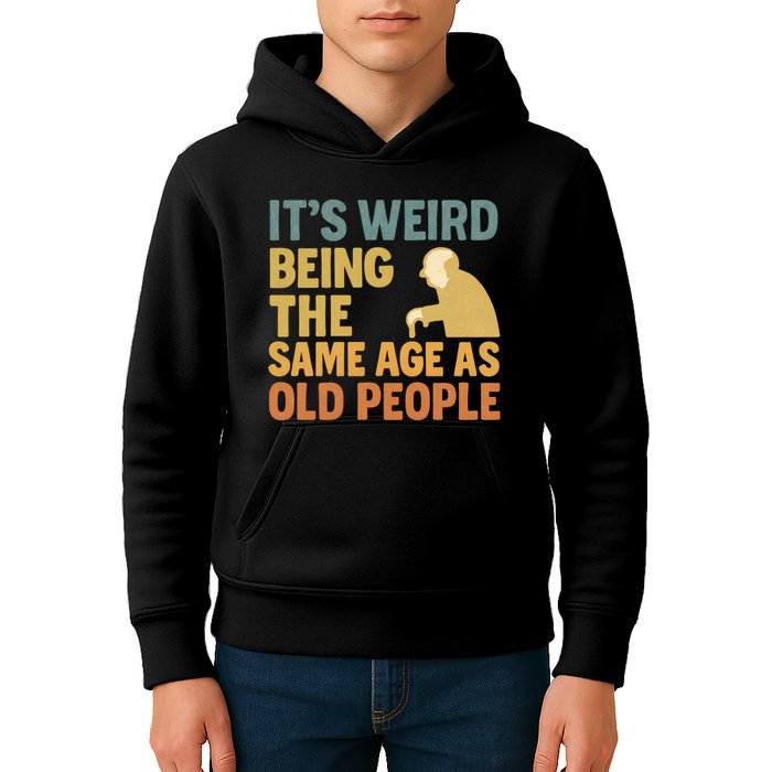 It's Weird Being the Same Age as Old People Kids Hoodie