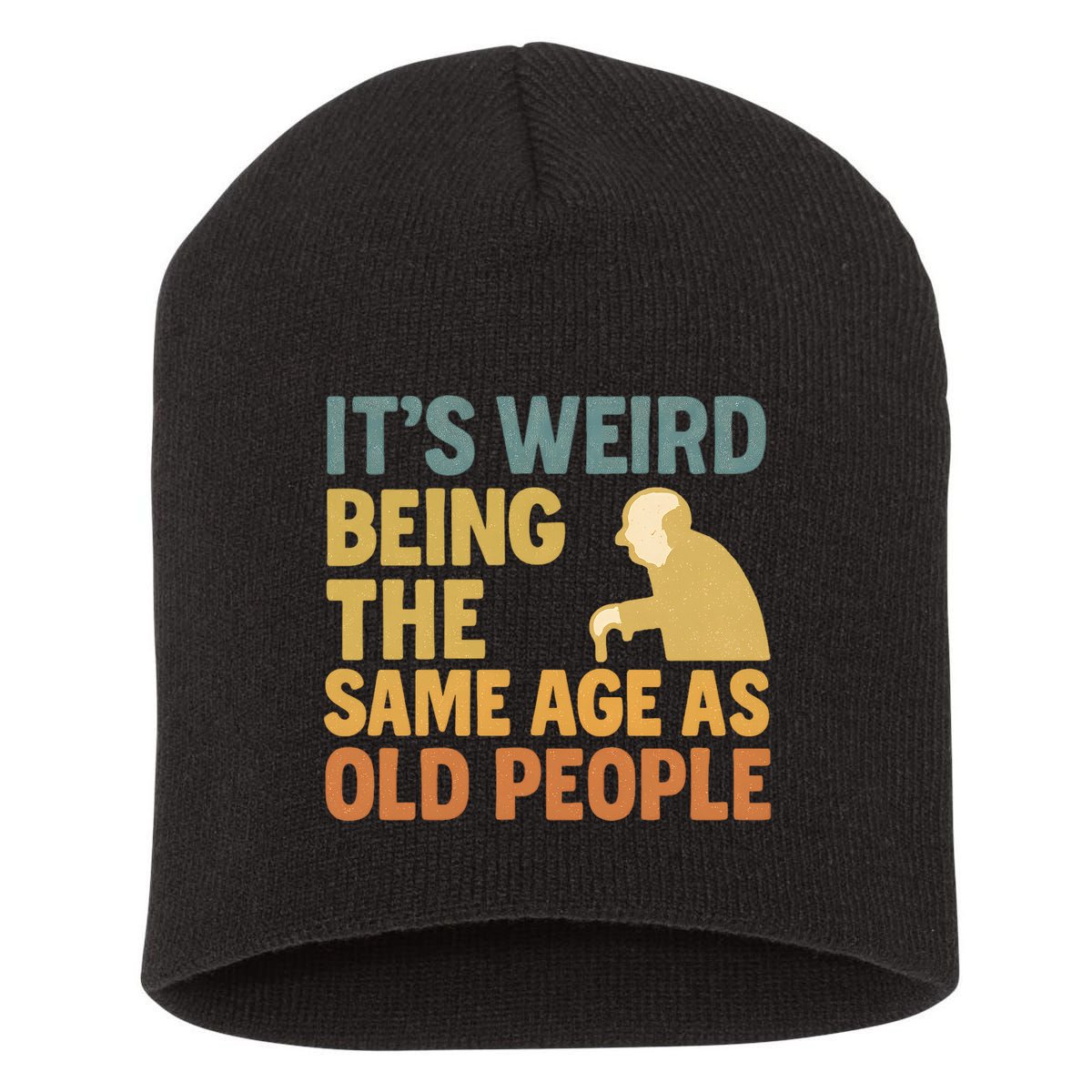 It's Weird Being the Same Age as Old People Short Acrylic Beanie