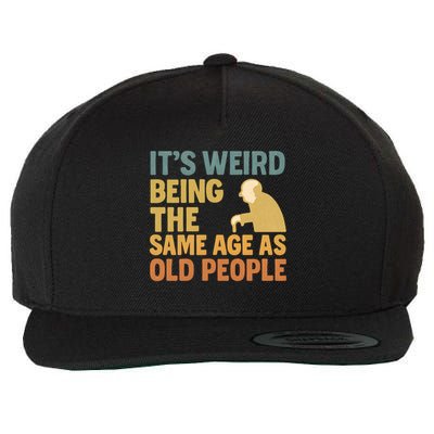 It's Weird Being the Same Age as Old People Wool Snapback Cap