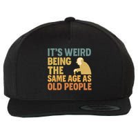 It's Weird Being the Same Age as Old People Wool Snapback Cap