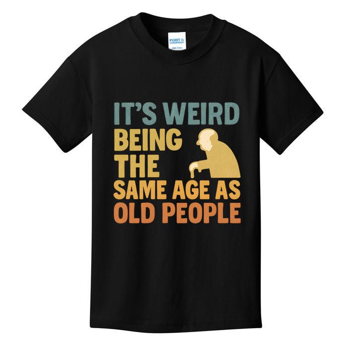 It's Weird Being the Same Age as Old People Kids T-Shirt