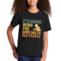 It's Weird Being the Same Age as Old People Kids T-Shirt