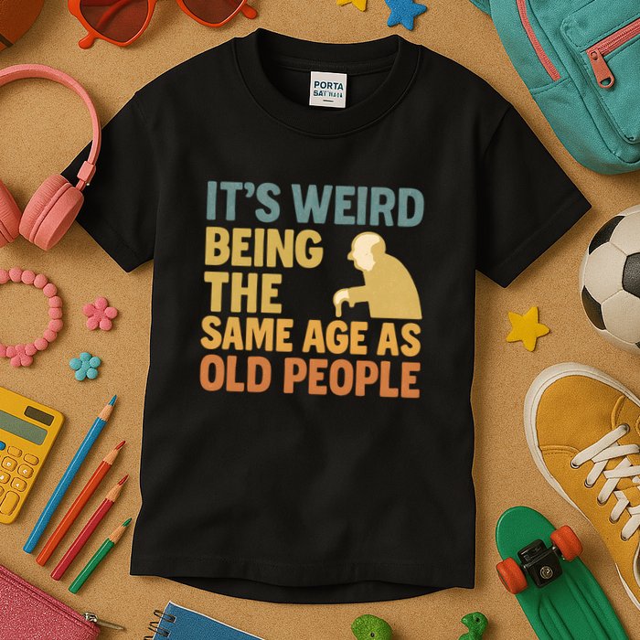 It's Weird Being the Same Age as Old People Kids T-Shirt