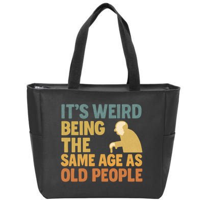 It's Weird Being the Same Age as Old People Zip Tote Bag