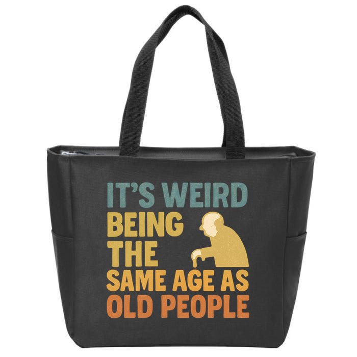 It's Weird Being the Same Age as Old People Zip Tote Bag
