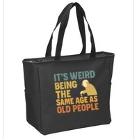 It's Weird Being the Same Age as Old People Zip Tote Bag