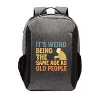 It's Weird Being the Same Age as Old People Vector Backpack