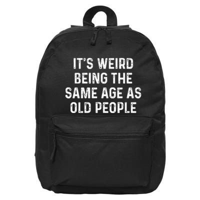 Its Weird Being The Same Age As Old People 16 in Basic Backpack