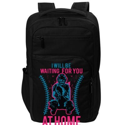 I Will Be Waiting For You At Home Softball Catcher Tee Impact Tech Backpack