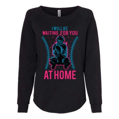 I Will Be Waiting For You At Home Softball Catcher Tee Womens California Wash Sweatshirt