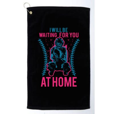 I Will Be Waiting For You At Home Softball Catcher Tee Platinum Collection Golf Towel