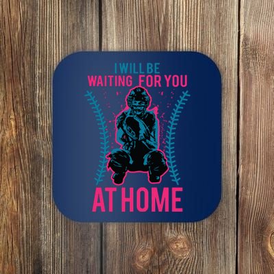 I Will Be Waiting For You At Home Softball Catcher Tee Coaster