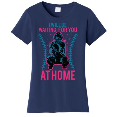 I Will Be Waiting For You At Home Softball Catcher Tee Women's T-Shirt