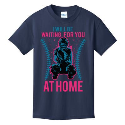 I Will Be Waiting For You At Home Softball Catcher Tee Kids T-Shirt