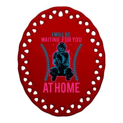 I Will Be Waiting For You At Home Softball Catcher Tee Ceramic Oval Ornament