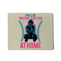 I Will Be Waiting For You At Home Softball Catcher Tee Mousepad