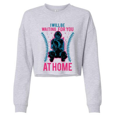 I Will Be Waiting For You At Home Softball Catcher Tee Cropped Pullover Crew