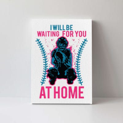 I Will Be Waiting For You At Home Softball Catcher Tee Canvas