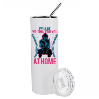 I Will Be Waiting For You At Home Softball Catcher Tee Stainless Steel Tumbler