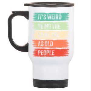 ItS Weird Being The Same Age As Old People Gift For Father And Mother Stainless Steel Travel Mug