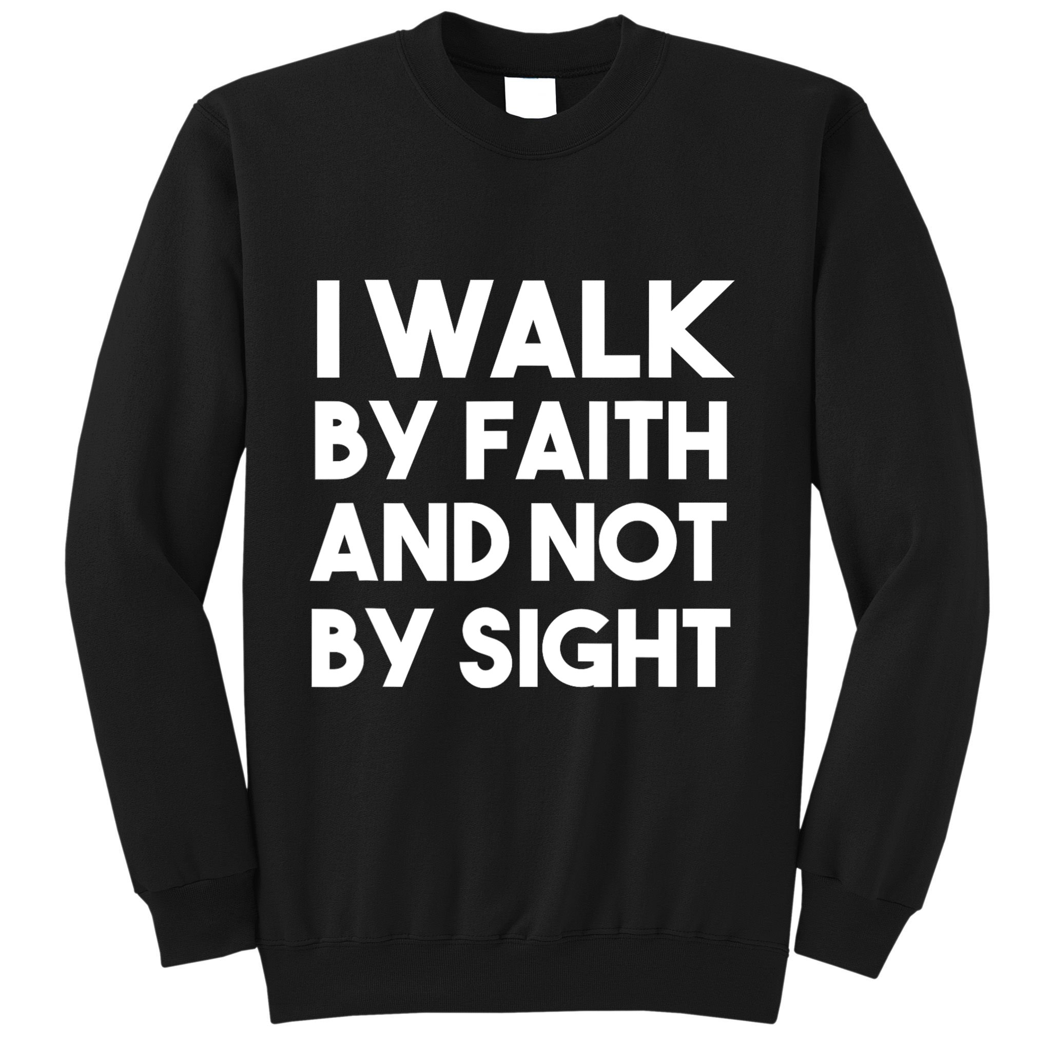 I Walk By Faith And Not By Sight Christian Jesus Sweatshirt
