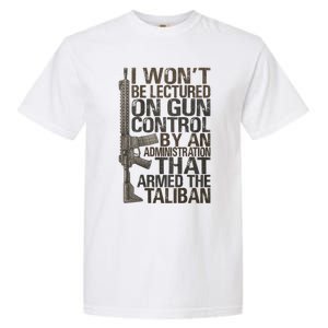 I Won't Be Lectured On Gun Control By An Administration Gun Control Guns Rights Garment-Dyed Heavyweight T-Shirt