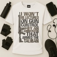 I Won't Be Lectured On Gun Control By An Administration Gun Control Guns Rights Performance Shirt