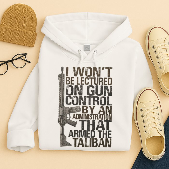 I Won't Be Lectured On Gun Control By An Administration Gun Control Guns Rights Hoodie