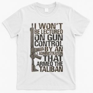 I Won't Be Lectured On Gun Control By An Administration Gun Control Guns Rights T-Shirt