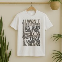 I Won't Be Lectured On Gun Control By An Administration Gun Control Guns Rights T-Shirt