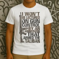 I Won't Be Lectured On Gun Control By An Administration Gun Control Guns Rights T-Shirt