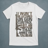 I Won't Be Lectured On Gun Control By An Administration Gun Control Guns Rights T-Shirt