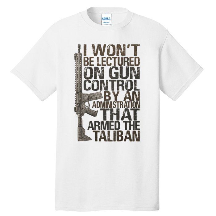 I Won't Be Lectured On Gun Control By An Administration Gun Control Guns Rights Tall T-Shirt